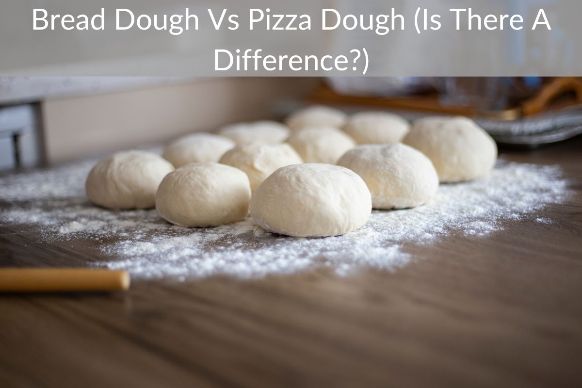 Bread Dough Vs Pizza Dough (Is There A Difference?)