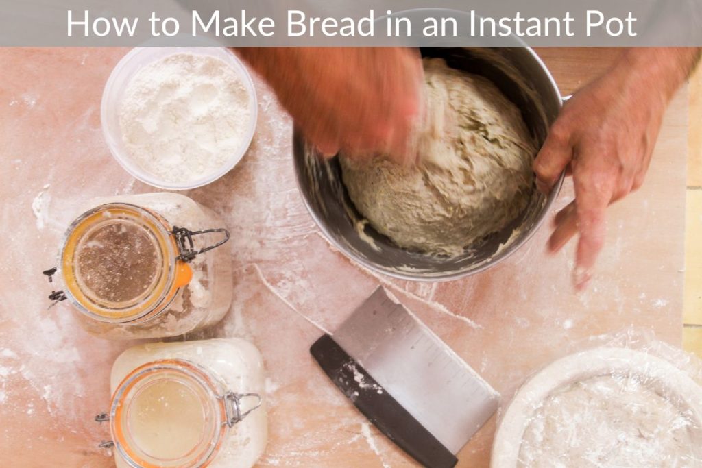 How to Make Bread in an Instant Pot