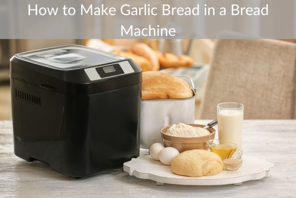 How to Make Garlic Bread in a Bread Machine