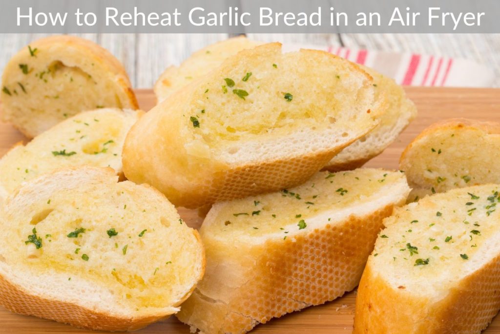 How to Reheat Garlic Bread in an Air Fryer