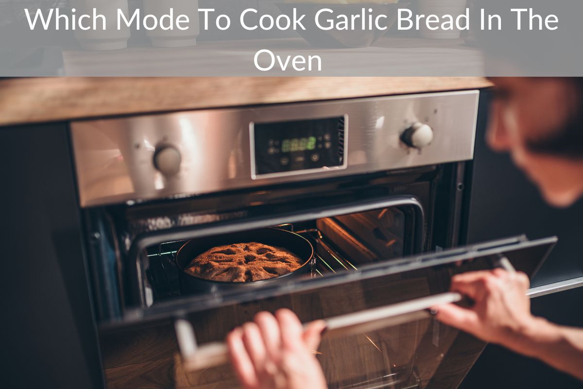Which Mode To Cook Garlic Bread In The Oven